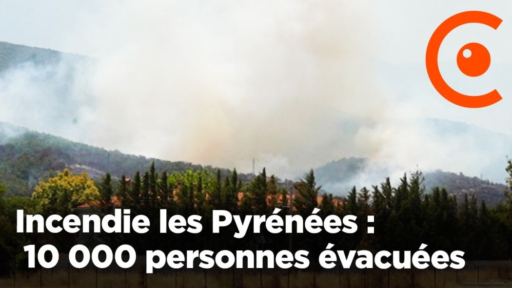 Incendie monstre dans les Pyrénées-Orientales : 10 000 personnes évacuées 