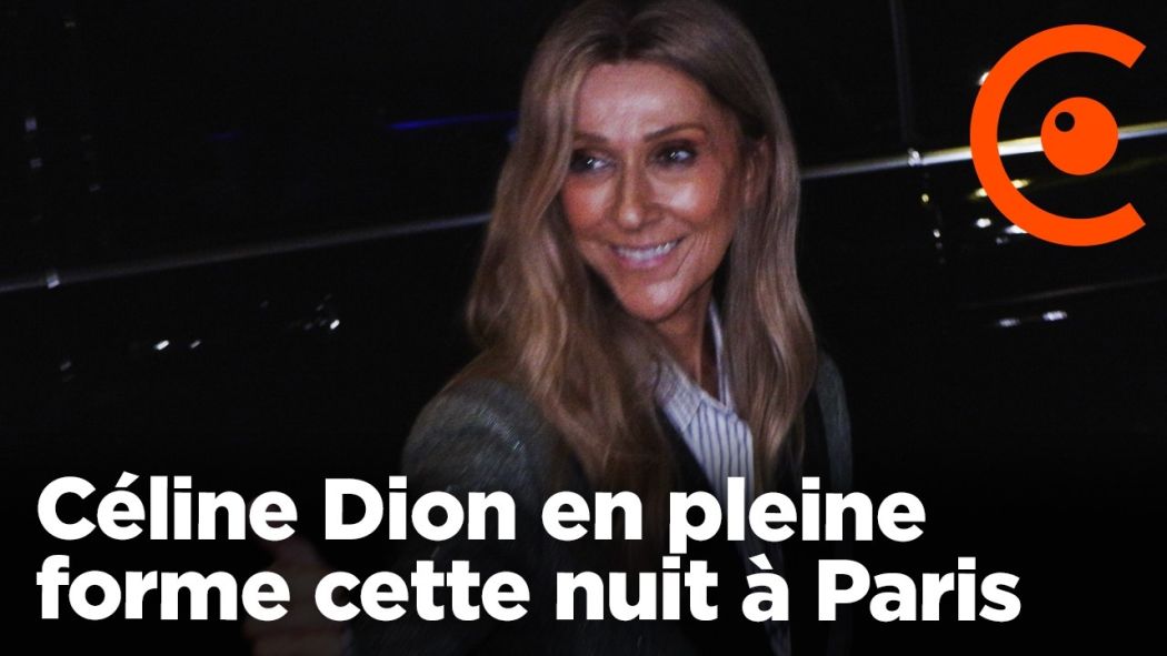 Céline Dion en pleine forme cette nuit à Paris